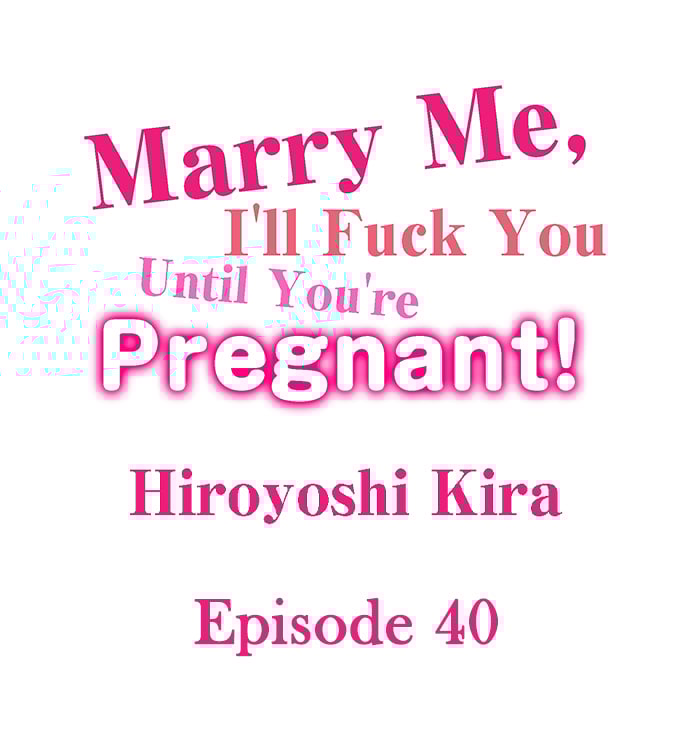 Marry Me, I’ll Fuck You Until You’re Pregnant! - Chapter 40 2 Marry Me, I’ll Fuck You Until You’re Pregnant! - Chapter 40 2