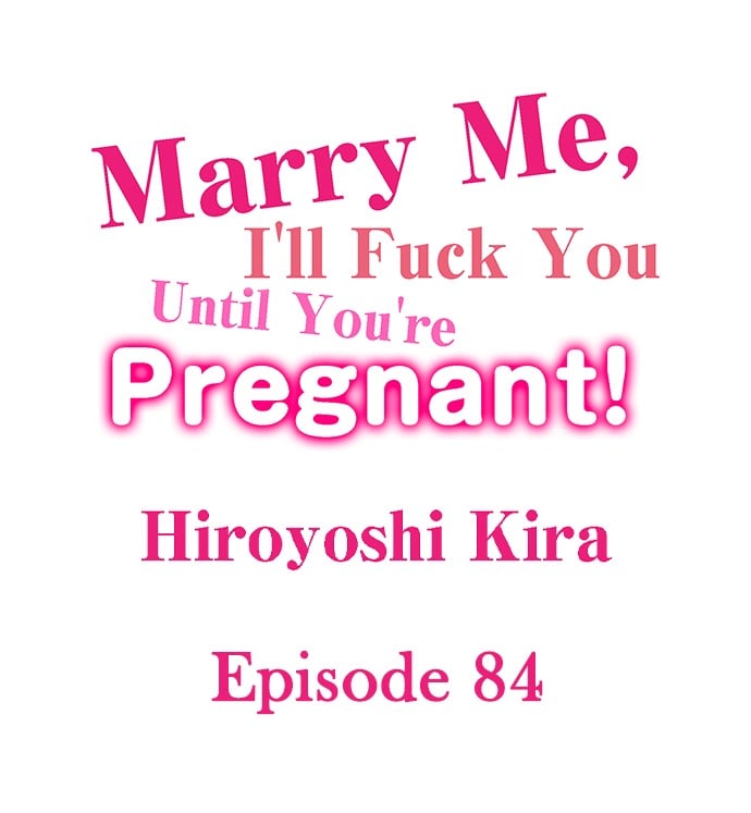 Marry Me, I’ll Fuck You Until You’re Pregnant! - Chapter 84 1